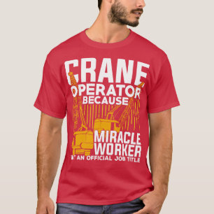Funny Crane Operator Gift  T-Shirt