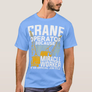 Funny Crane Operator Gift  T-Shirt
