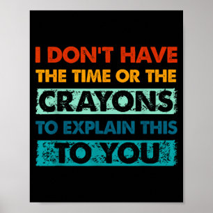 Funny Crayons For Smart People I Dont Have The Tim Poster