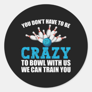 Funny Crazy Bowling Bowlers Ten Pin Players Men Wo Classic Round Sticker