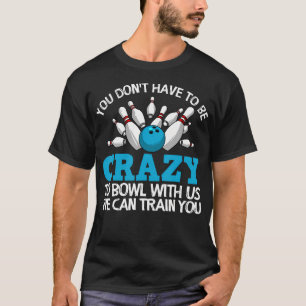 Funny Crazy Bowling Gift Bowlers Ten Pin Players M T-Shirt
