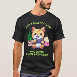 Funny Crazy Cat Lady Cupcakes Plants Video Games C T-Shirt