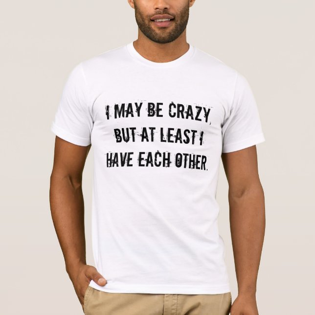 funny crazy shirt (Front)