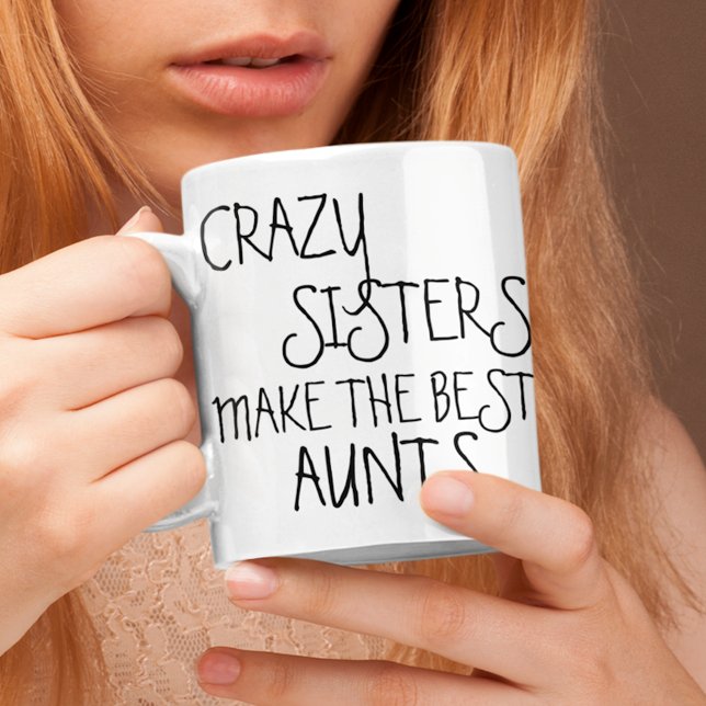 Funny Crazy Sisters Make The Best Aunts Quote Coffee Mug (Creator Uploaded)