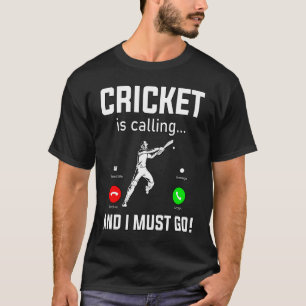 Funny Cricket is calling and I must go Cricket Ent T-Shirt
