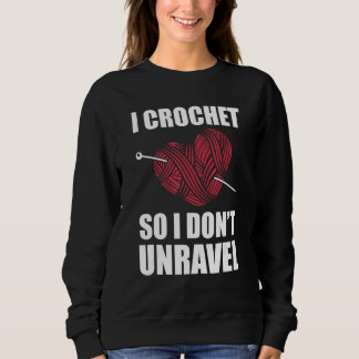 Funny Crochet Crocheting For Women Crocheter Unrav Sweatshirt