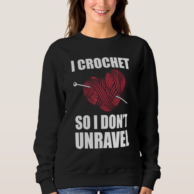 Funny Crochet Crocheting For Women Crocheter Unrav Sweatshirt (Front)