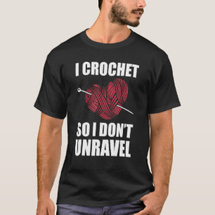 Funny Crochet Crocheting For Women Crocheter Unrav T-Shirt
