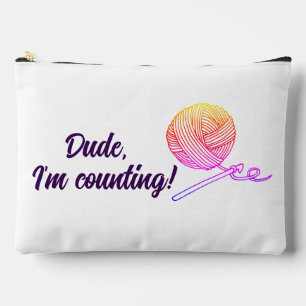Funny Crochet, Dude I'm Counting Yarn Crochet Hook Accessory Pouch
