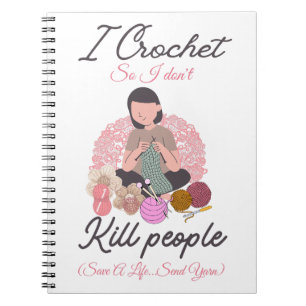 Funny Crochet Quote Yarn Lover Design Notebook