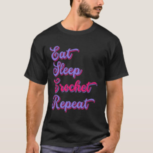 Funny Crocheting Eat Sleep Crochet Repeat for Croc T-Shirt