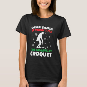 Funny Croquet Dear Santa I'm Always At Croquet Jok T-Shirt