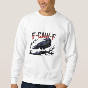 Funny Crow F-Caw-F Raven Classic Cool Unique Sweatshirt