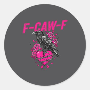 Funny Crow F-caw-f Valentines Day Black Bird Fcawf Classic Round Sticker