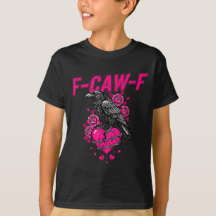 Funny Crow F-caw-f Valentines Day Black Bird Fcawf T-Shirt