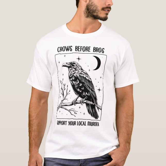 Funny Crows Before Bros, Support Your Local Murder T-Shirt (Front)
