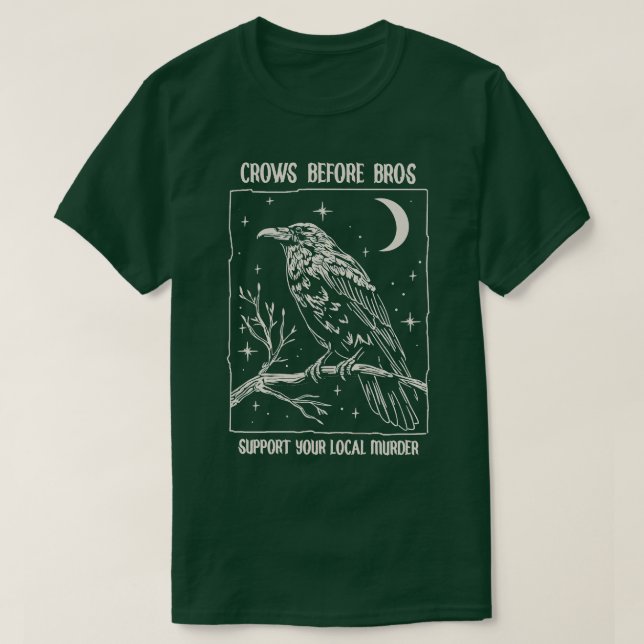 Funny Crows Before Bros Support Your Local Murder  T-Shirt (Design Front)