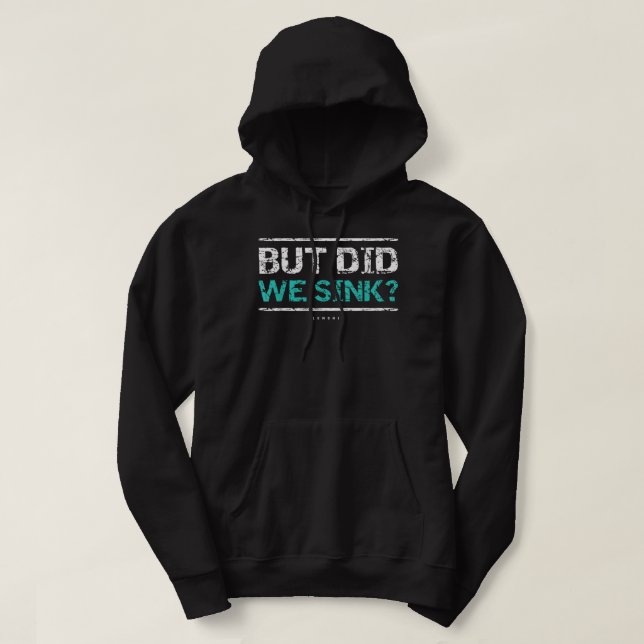 Funny Cruise . But Did We Sink Boat Owners Gift Te Hoodie (Design Front)