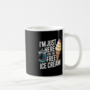 Funny Cruise I'm Just Here For The Free Ice Cream Coffee Mug