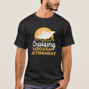 Funny Cruise Retirement Art Men Women Cruising Shi T-Shirt