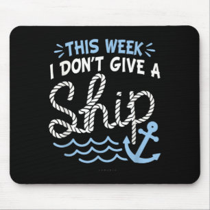 Funny Cruise Shirts - This Week I Dont Give a Ship Mouse Pad