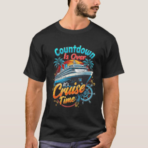 Funny Cruising Countdown Is Over Its Cruise Time  T-Shirt