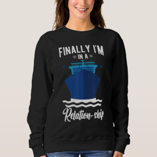 Funny Cruising Cruise Ship Finally I'm In A Relati Sweatshirt