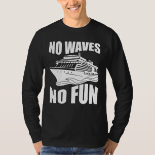 Funny Cruising Cruise Ship No Waves No Fun T-Shirt