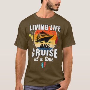Funny Cruising Living Life One Cruise At A Time T-Shirt
