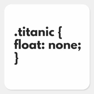 Funny css joke titanic not float for fe developer square sticker