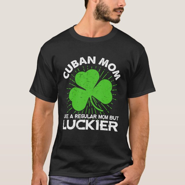 Funny Cuban Mom St Patrick's Day Lucky Irish Mama  T-Shirt (Front)