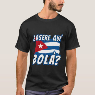 Funny Cuban Saying Havana Cuba Flag Asere Que Bola T-Shirt