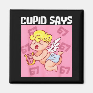 Funny Cupid Says 67 Six Seven Valentine 6 7 Meme G Magnet