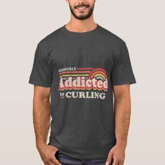 Funny Curling Design, Seriously Addicted To Curlin T-Shirt