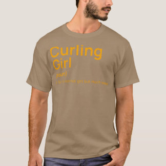 Funny curling girl definition just like a normal g T-Shirt