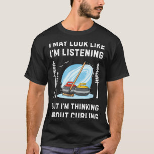 Funny Curling Lover I May Look Like I'm Listening T-Shirt