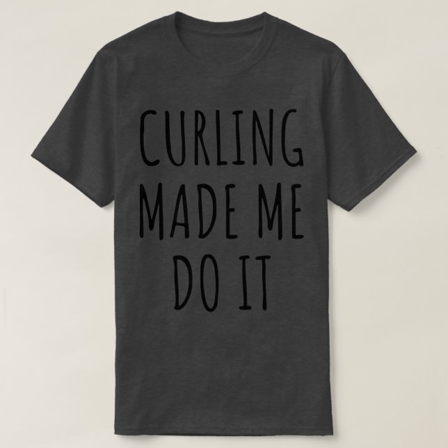 Funny Curling Made Me Do It Gift Idea T-Shirt (Design Front)