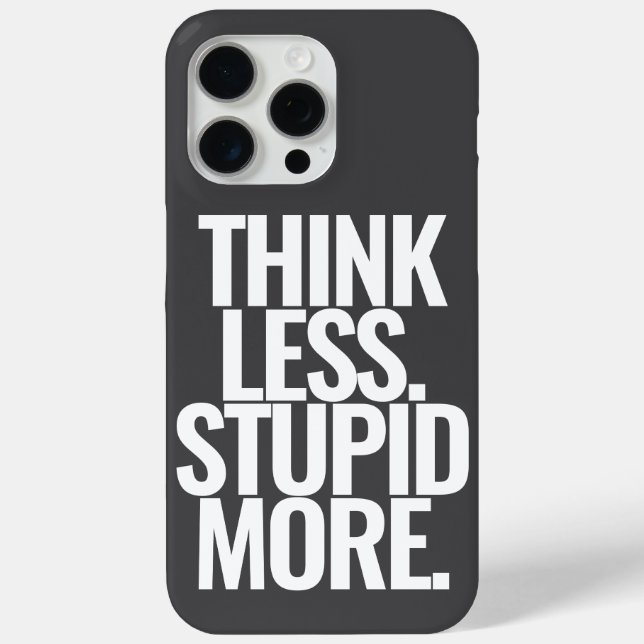 Funny Custom Text Think Less Stupid More Black Case-Mate iPhone Case (Back)