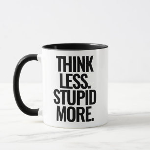 Funny Custom Text Think Less Stupid More Black Mug