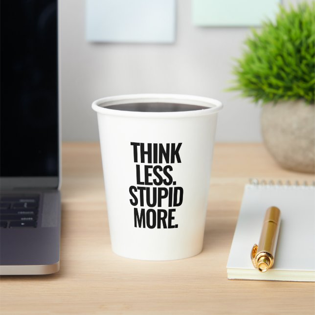 Funny Custom Text Think Less Stupid More black Paper Cups (Insitu)