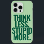 Funny Custom Text Think Less Stupid More Green iPhone 15 Pro Max Case<br><div class="desc">Funny Custom Text Think Less Stupid More Green iPhone 15 Pro Max Case.</div>