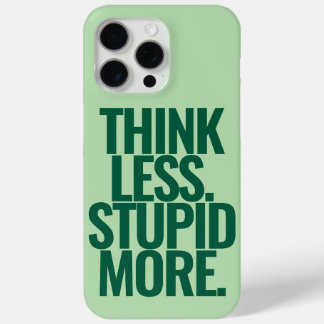 Funny Custom Text Think Less Stupid More Green iPhone 15 Pro Max Case