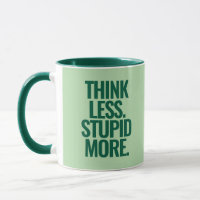 Funny Custom Text Think Less Stupid More Green 