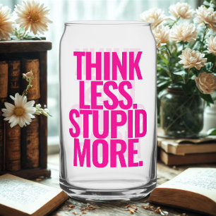 Funny Custom Text Think Less Stupid More Pink Can Glass