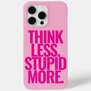 Funny Custom Text Think Less Stupid More Pink iPhone 15 Pro Max Case