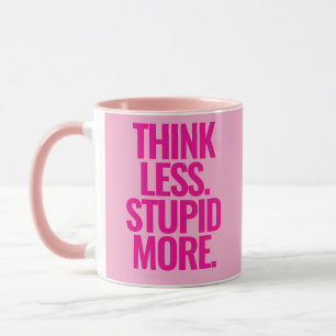 Funny Custom Text Think Less Stupid More Pink Mug