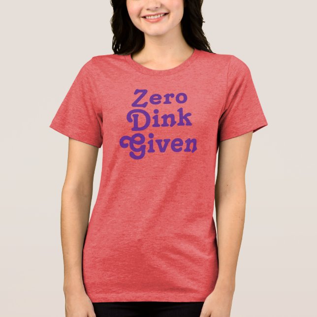 Funny Custom text Zero Dink Given Tri-Blend Shirt (Front)
