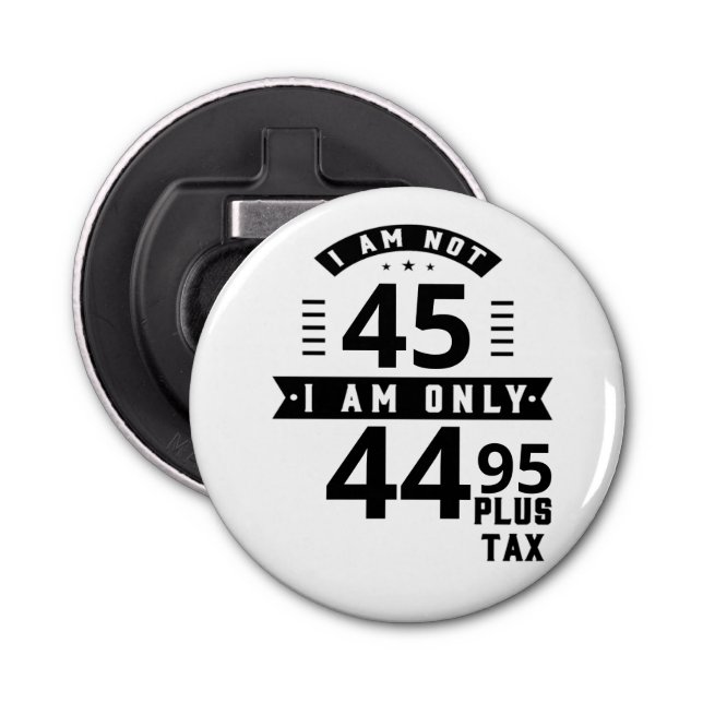 Funny Customisable Plus Tax Button Bottle Opener (Front)