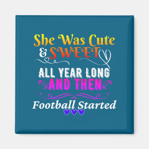 Funny Cute And Sweet Then Football Started  Magnet