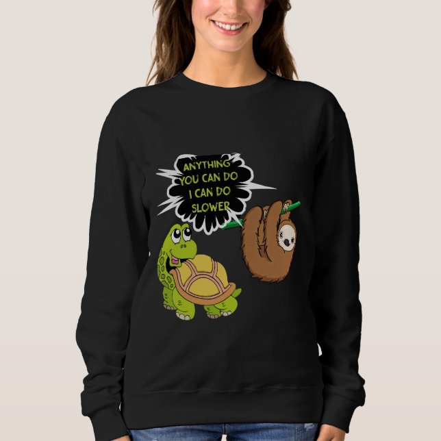 Funny Cute Anything You Can Do I Can Do Slower Slo Sweatshirt (Front)